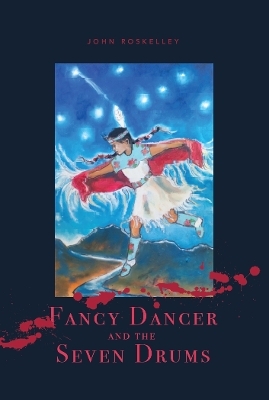 Fancy Dancer and the Seven Drums - John Roskelley