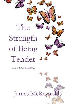The Strength of Being Tender - James McReynolds
