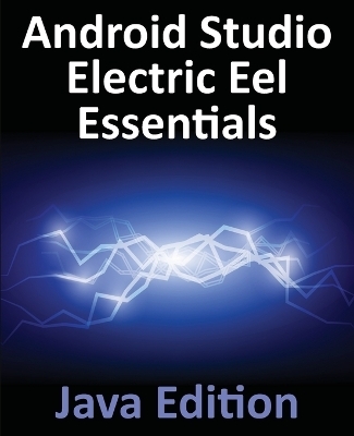 Android Studio Electric Eel Essentials - Java Edition - Neil Smyth