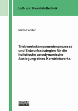 Triebwerkskomponentenprozesse und Entwurfsstrategien für die holistische aerodynamische Auslegung eines Kerntriebwerks - Marco Hendler