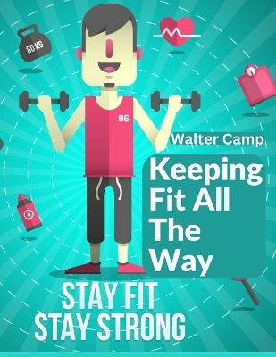 Keeping Fit All The Way -  Walter Camp