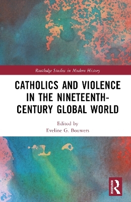 Catholics and Violence in the Nineteenth-Century Global World - 