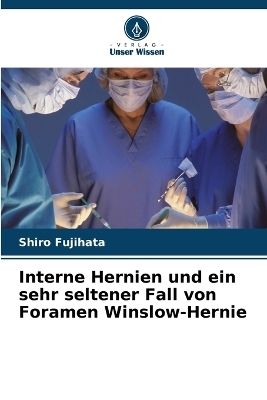 Interne Hernien und ein sehr seltener Fall von Foramen Winslow-Hernie - Shiro Fujihata