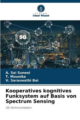 Kooperatives kognitives Funksystem auf Basis von Spectrum Sensing - A Sai Suneel, T Mounika, V Saraswathi Bai