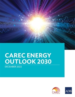 CAREC Energy Outlook 2030 -  Asian Development Bank