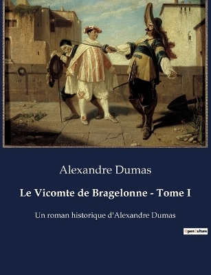 Le Vicomte de Bragelonne - Tome I - Alexandre Dumas