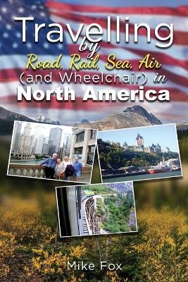 Travelling by Road, Rail, Sea, Air (And Wheelchair) in North America - Mike Fox