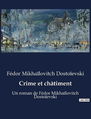 Crime et châtiment - Fédor Mikhaïlovitch Dostoïevski