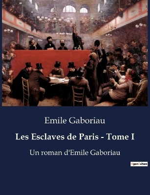 Les Esclaves de Paris - Tome I - Emile Gaboriau