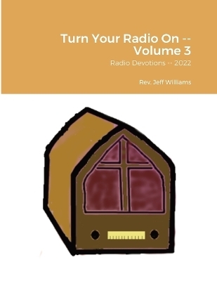 Turn Your Radio On -- Volume 3 - REV Jeff Williams