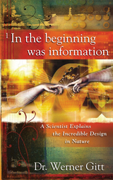 In the Beginning Was Information -  Dr. Werner Gitt