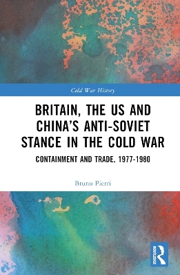 Britain, the US and China’s Anti-Soviet Stance in the Cold War - Bruno Pierri
