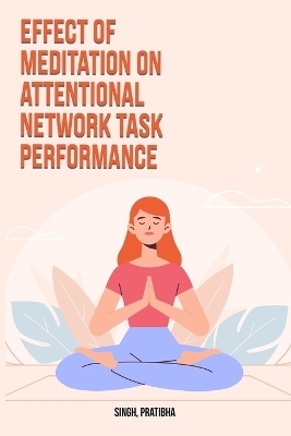 Effect of meditation on attentional network task performance - Pratibha Singh