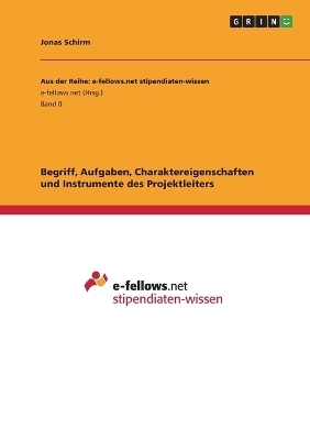 Begriff, Aufgaben, Charaktereigenschaften und Instrumente des Projektleiters - Jonas Schirm