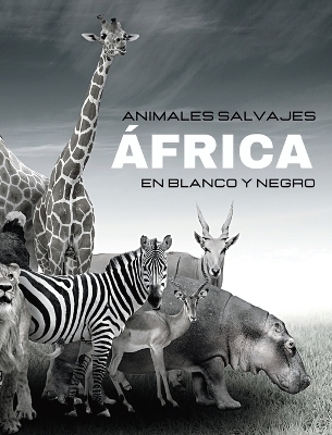 ANIMALES SALVAJES - �frica en blanco y negro - Hayden Clayderson