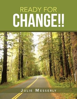 Ready for Change!! - Julie Messerly