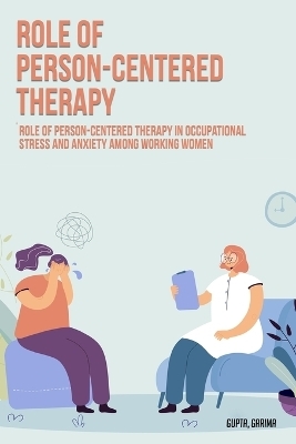 Role of person-centered therapy in occupational stress and anxiety among working women - Garima Gupta