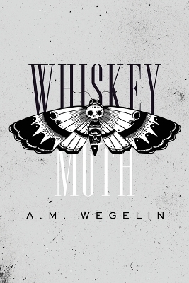 Whiskey Moth - Alysa Wegelin