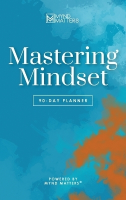 Mastering Mindset -  Mynd Matters Publishing