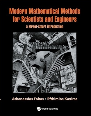 Modern Mathematical Methods For Scientists And Engineers: A Street-smart Introduction - Athanassios Fokas, Efthimios Kaxiras