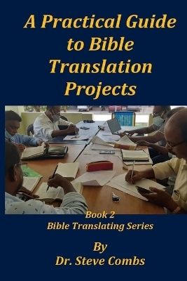 A Practical Guide to Bible Translation Projects - Steve Combs