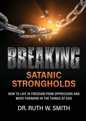 Breaking Satanic Strongholds - Ruth W Smith