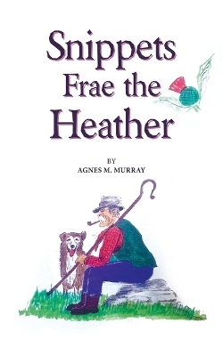 Snippets Frae the Heather - Agnes M Murray