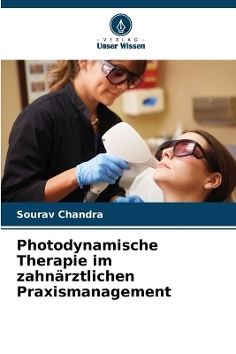 Photodynamische Therapie im zahnärztlichen Praxismanagement - Sourav Chandra