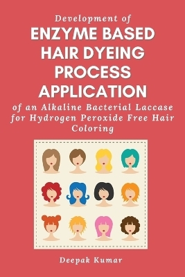 Development of Enzyme Based Hair Dyeing Process Application of an Alkaline Bacterial Laccase for Hydrogen Peroxide Free Hair Coloring - Deepak Kumar