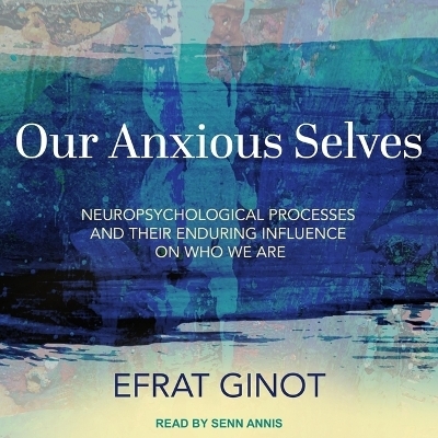 Our Anxious Selves - Efrat Ginot