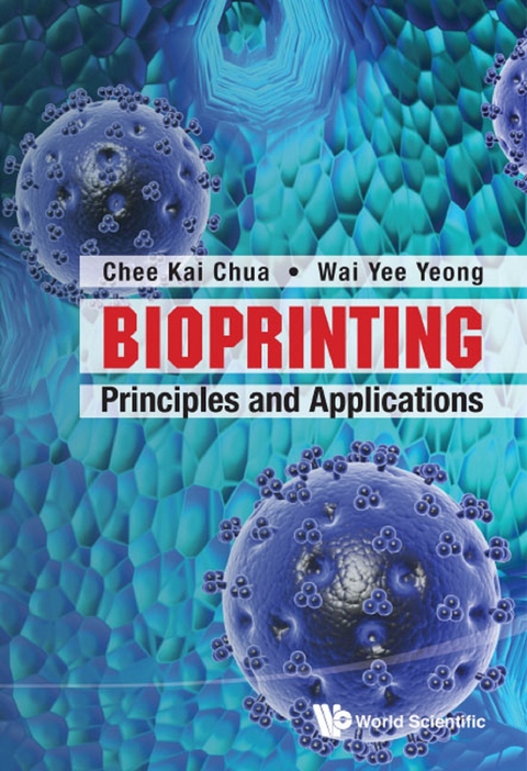 BIOPRINTING: PRINCIPLES AND APPLICATIONS - Wai Yee Yeong, Chee Kai Chua