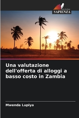 Una valutazione dell'offerta di alloggi a basso costo in Zambia - Mwenda Lupiya