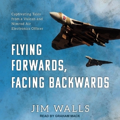 Flying Forwards, Facing Backwards - Jim Walls