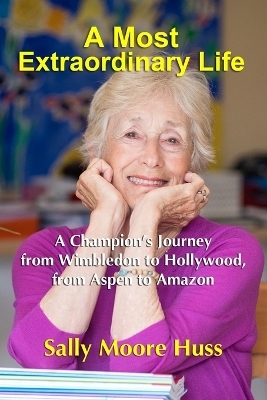 A Most Extraordinary Life - Sally Moore Huss