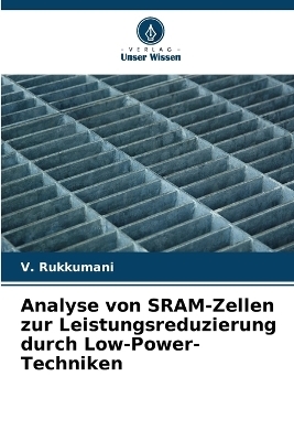 Analyse von SRAM-Zellen zur Leistungsreduzierung durch Low-Power-Techniken - V Rukkumani