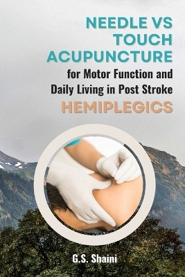 Needle vs Touch Acupuncture for Motor Function and Daily Living in Post Stroke Hemiplegics - G S Shaini