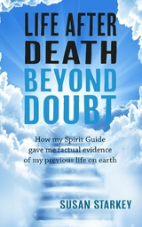 Life After Death Beyond Doubt - Susan Starkey