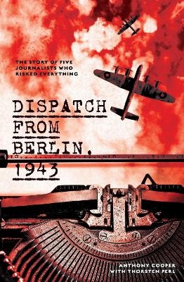 Dispatch from Berlin, 1943 - Anthony Cooper