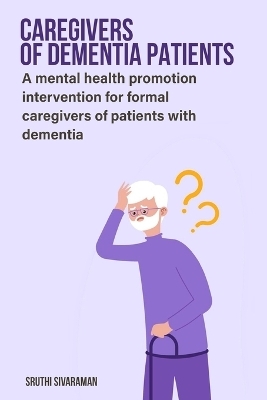 A mental health promotion intervention for formal caregivers of patients with dementia - SRUTHI SIVARAMAN