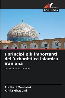 I principi più importanti dell'urbanistica islamica iraniana - Abolfazl Meshkini, Kimia Ghasemi