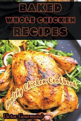 Baked Whole Chicken Recipes - Victor Gourmand