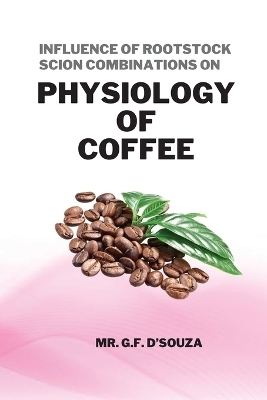 Influence of Rootstock Scion Combinations on Physiology of Coffee - G. F. D'Souza