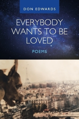Everybody Wants to Be Loved - Poems - Don Edwards