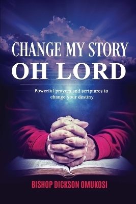 Change My Story Oh Lord - Dickson Omukosi