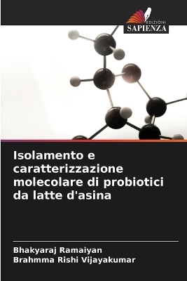 Isolamento e caratterizzazione molecolare di probiotici da latte d'asina - Bhakyaraj Ramaiyan, Brahmma Rishi Vijayakumar