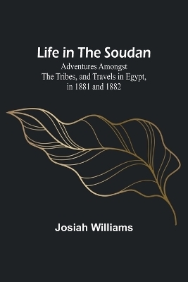Life in the Soudan - Josiah Williams