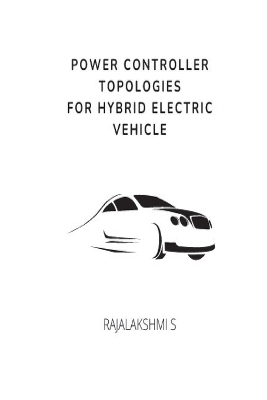 Power Controller Topologies for Hybrid Electric Vehicle - Rajalakshmi S