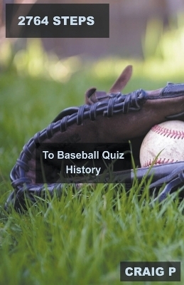 2764 Steps to Baseball Quiz History - CRAIG P