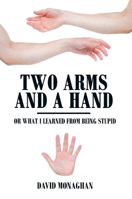 Two Arms and a Hand - David Monaghan