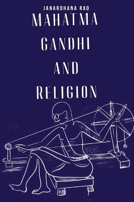 Mahatma Gandhi and Religion - Janardhana Rao